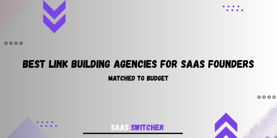 Best Link Building Agencies For SaaS Founders, matched to budget