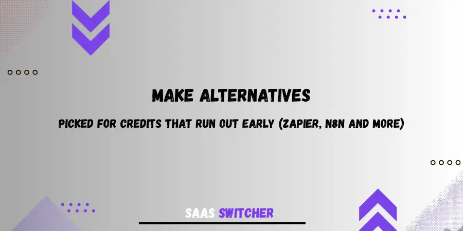 Make alternatives picked for credits that run out early (Zapier, n8n and more)