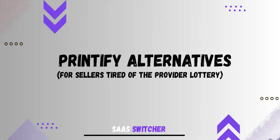 Printify Alternatives In 2026 for Sellers Tired of The Provider Lottery