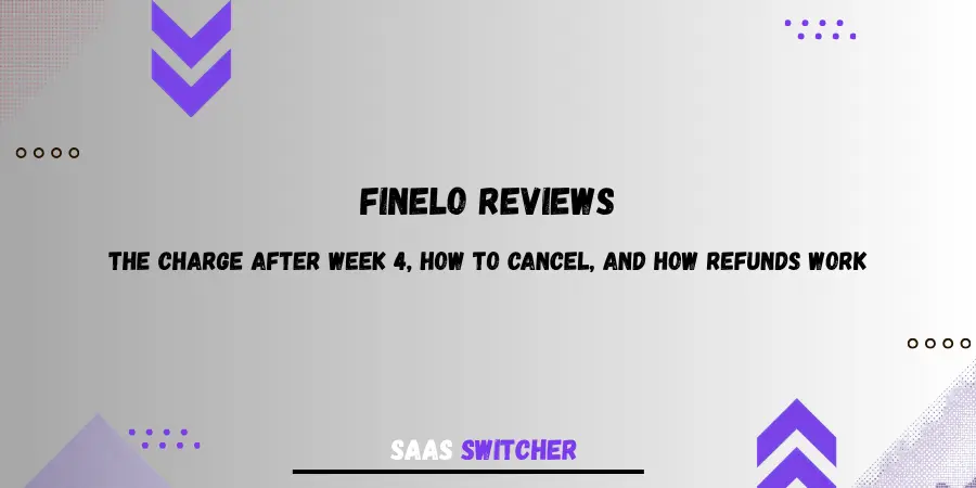 Finelo reviews: The charge after week 4, how to cancel, and how refunds work