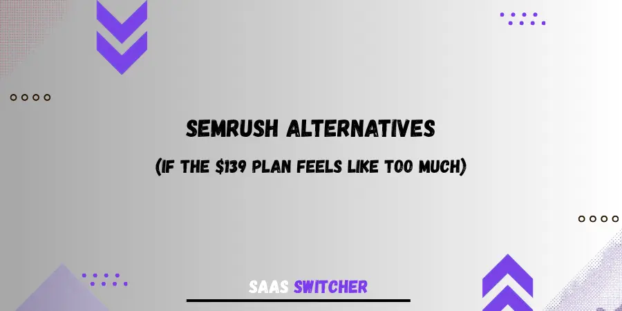 10 Semrush alternatives in 2026 if the $139 plan feels like too much